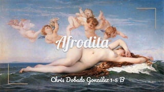 Afrodita
Chri Dobad Gonzále 1-5 B
 