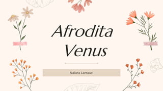Afrodita
Venus
Naiara Larrauri
 