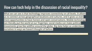 How can tech help in the discussion of racial inequality?
What we can see is that technology improves connectivity on all ...