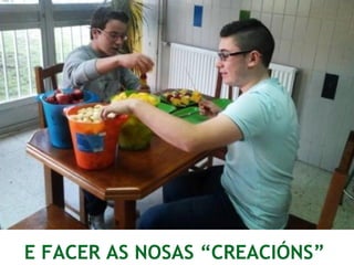 E FACER AS NOSAS “CREACIÓNS”
 