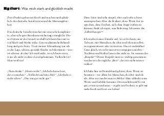 Zwei Punkte geben mir Kraft und machen mich glück-
lich: das deutsche Sozialsystem und die Meinungsfrei-
heit.
Das deutsche Sozialsystem hat mir eine sehr komplizier-
te, aber sehr gute Krankenversicherung ermöglicht. Die-
ses System ist der Grund, weshalb ich heute hier mit so
viel Kraft und Stärke stehe. Gute medizinische Behand-
lung und gute Ärzte. Trotz meiner Erkrankung war ich
in der Lage, schöne, gesunde Kinder zu bekommen – was
ist schöner als das? Ich weiß nicht, wo ich heute wäre,
wäre ich nicht in dieses Land gekommen. Vielleicht tot?
Man weiß nie!
„Nein danke.“ „Heute nicht.“ „Ich habe keine Lust,
das zu machen.“ „Vielleicht nächstes Mal.“ „Ich finde es
nicht schön.“ „Das war gar nicht gut.“
Diese Sätze sind sehr simpel, aber auch sehr schwer
auszusprechen. Aber die Freiheit, diese Worte frei zu
sprechen, diese Freiheit, sich ohne Angst äußern zu
können, finde ich super, eine Befreiung. Ich nenne das
„Selbsttherapie“!
Ich wuchs in einer Familie auf, wo es bis heute ein
Tabu ist, mit Menschen, die älter sind als man selbst,
zu argumentieren oder zu streiten. Das ist undenkbar!
Ganz gleich, wie sehr man etwas entgegnen möchte –
Tradition und Kultur lassen das nicht zu. Sie nennen das
„Respekt“! Dieser Respekt muss so wichtig genommen
werden wie das tägliche „Brot“, das wir nicht missen
wollen!
Ich habe hier in Deutschland gelernt, diese Worte zu
benutzen – vor allem bei Menschen, die älter sind als
ich. Aber was macht man in Afrika? Man schluckt seine
Worte und Gefühle herunter. Das macht krank! Es tut
gut, etwas rauszulassen – es gibt mir Freiheit, es gibt mir
mehr Kraft und Lust am Leben!
Ngiluri: Was mich stark und glücklich macht
 