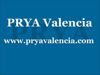 PRYA Valencia www.pryavalencia.com 