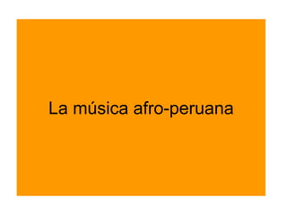 La música afro-peruana
 