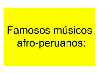 Famosos músicos
afro-peruanos: