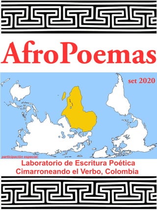 participación especial:
Laboratorio de Escritura Poética
Cimarroneando el Verbo, Colombia
set 2020
AfroPoemas
 