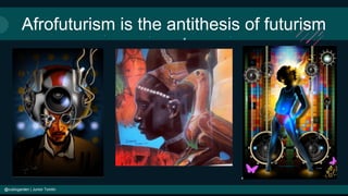 Afrofuturism is the antithesis of futurism
@cubicgarden | Junior Tomlin
 
