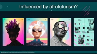 Influenced by afrofuturism?
@cubicgarden | https://www.pinterest.com/pin/287386019953886246/
 