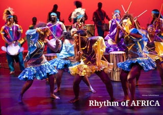 Rhythm of AFRICA
African Cultural Dance
 