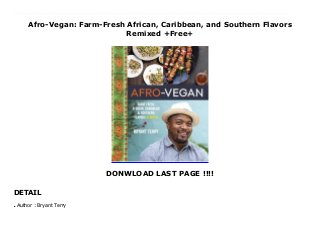 Afro-Vegan: Farm-Fresh African, Caribbean, and Southern Flavors
Remixed +Free+
DONWLOAD LAST PAGE !!!!
DETAIL
Top Review African, Caribbean, and southern food are all known and loved as vibrant and flavor-packed cuisines. In Afro-Vegan, renowned chef and food justice activist Bryant Terry reworks and remixes the favorite staples, ingredients, and classic dishes of the African Diaspora to present wholly new, creative culinary combinations that will amaze vegans, vegetarians, and omnivores alike. Blending these colorful cuisines results in delicious recipes like Smashed Potatoes, Peas, and Corn with Chile-Garlic Oil, a recipe inspired by the Kenyan dish irio, and Cinnamon-Soaked Wheat Berry Salad with dried apricots, carrots, and almonds, which is based on a Moroccan tagine. Creamy Coconut-Cashew Soup with Okra, Corn, and Tomatoes pays homage to a popular Brazilian dish while incorporating classic Southern ingredients, and Crispy Teff and Grit Cakes with Eggplant, Tomatoes, and Peanuts combines the Ethiopian grain teff with stone-ground corn grits from the Deep South and North African zalook dip. There’s perfect potluck fare, such as the simple, warming, and intensely flavored Collard Greens and Cabbage with Lots of Garlic, and the Caribbean-inspired Cocoa Spice Cake with Crystallized Ginger and Coconut-Chocolate Ganache, plus a refreshing Roselle-Rooibos Drink that will satisfy any sweet tooth. With more than 100 modern and delicious dishes that draw on Terry’s personal memories as well as the history of food that has traveled from the African continent, Afro-Vegan takes you on an international food journey. Accompanying the recipes are Terry’s insights about building community around food, along with suggested music tracks from around the world and book recommendations. For anyone interested in improving their well-being, Afro-Vegan’s groundbreaking recipes offer innovative, plant-based global cuisine that is fresh, healthy, and forges a new direction in vegan cooking.
Author : Bryant Terry
●
 