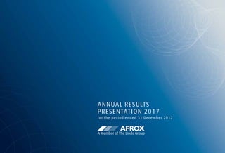 ANNUAL RESULTS
PRESENTATION 2017
for the period ended 31 December 2017
 
