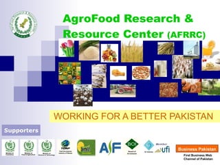 AgroFood Research & Resource Center  (AFRRC) WORKING FOR A BETTER PAKISTAN  Supporters   First Business Web  Channel of Pakistan Business Pakistan 