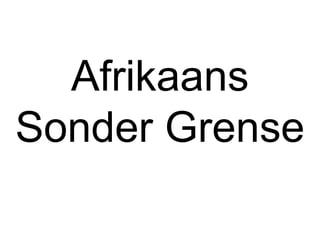 Afrikaans
Sonder Grense
 