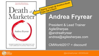 Andrea Fryrear
President & Lead Trainer
AgileSherpas
@andreafryrear
andrea@agilesherpas.com
CMWorld2017 = discount!
@andre...