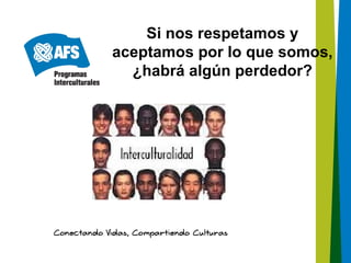 Si nos respetamos y
aceptamos por lo que somos,
  ¿habrá algún perdedor?
 