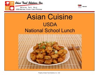 Member




Asian Cuisine
        USDA
National School Lunch
       Program




     Property of Asian Food Solutions, Inc. 9-22
 