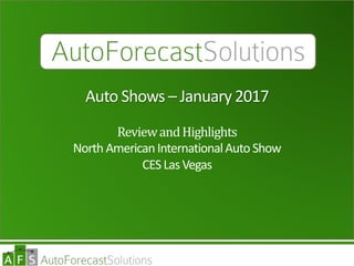 Auto Shows – January 2017
ReviewandHighlights
North AmericanInternationalAuto Show
CESLasVegas
 