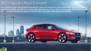 2017 Jaguar I-Pace Concept
Just a concept, but the I-Pace previews the production version that will hit the streets in early 2018. Jaguar’s first electric
model features 400hp and 516 ft-lbs of torque which will propel the I-Pace to 100 km/h in 4 seconds. Fully charged, the 90
kWh battery pack will allow the Jaguar to travel 220 miles, and an 80% charge takes just 90 minutes.
abc
March 2017
Special Report: Auto Shows
 