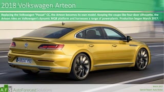 2018 Volkswagen Arteon
Replacing the Volkswagen “Passat” CC, the Arteon becomes its own model. Keeping the coupe-like four-door silhouette, the
Arteon rides on Volkswagen’s dynamic MQB platform and harnesses a range of powerplants. Production began March 2017.
abc
March 2017
Special Report: Auto Shows
 