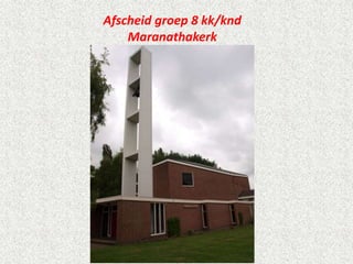 Afscheid groep 8 kk/knd
Maranathakerk
 