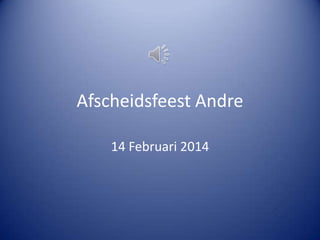 Afscheidsfeest Andre
14 Februari 2014

 