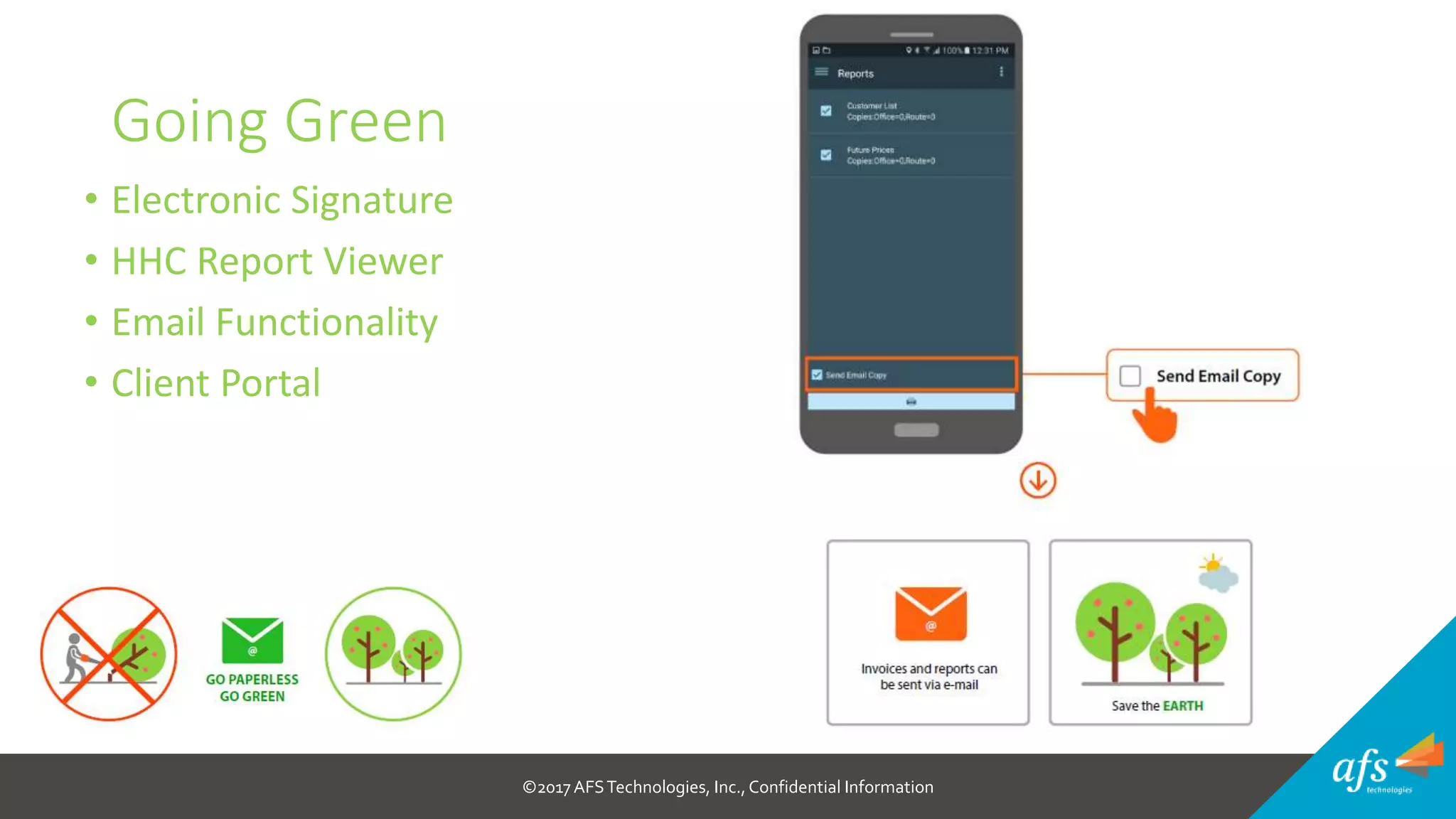 ©2017 AFSTechnologies, Inc.,Confidential Information
Going Green
• Electronic Signature
• HHC Report Viewer
• Email Functionality
• Client Portal
 