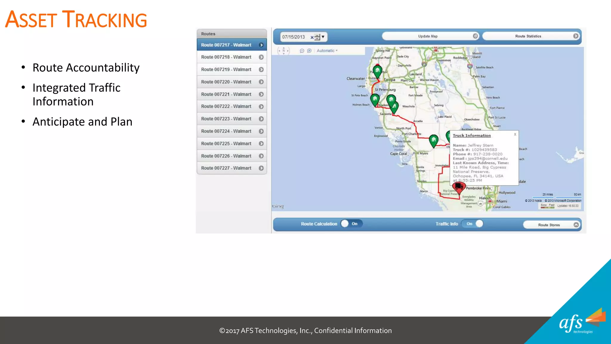 ©2017 AFSTechnologies, Inc.,Confidential Information
• Route Accountability
• Integrated Traffic
Information
• Anticipate and Plan
ASSET TRACKING
 