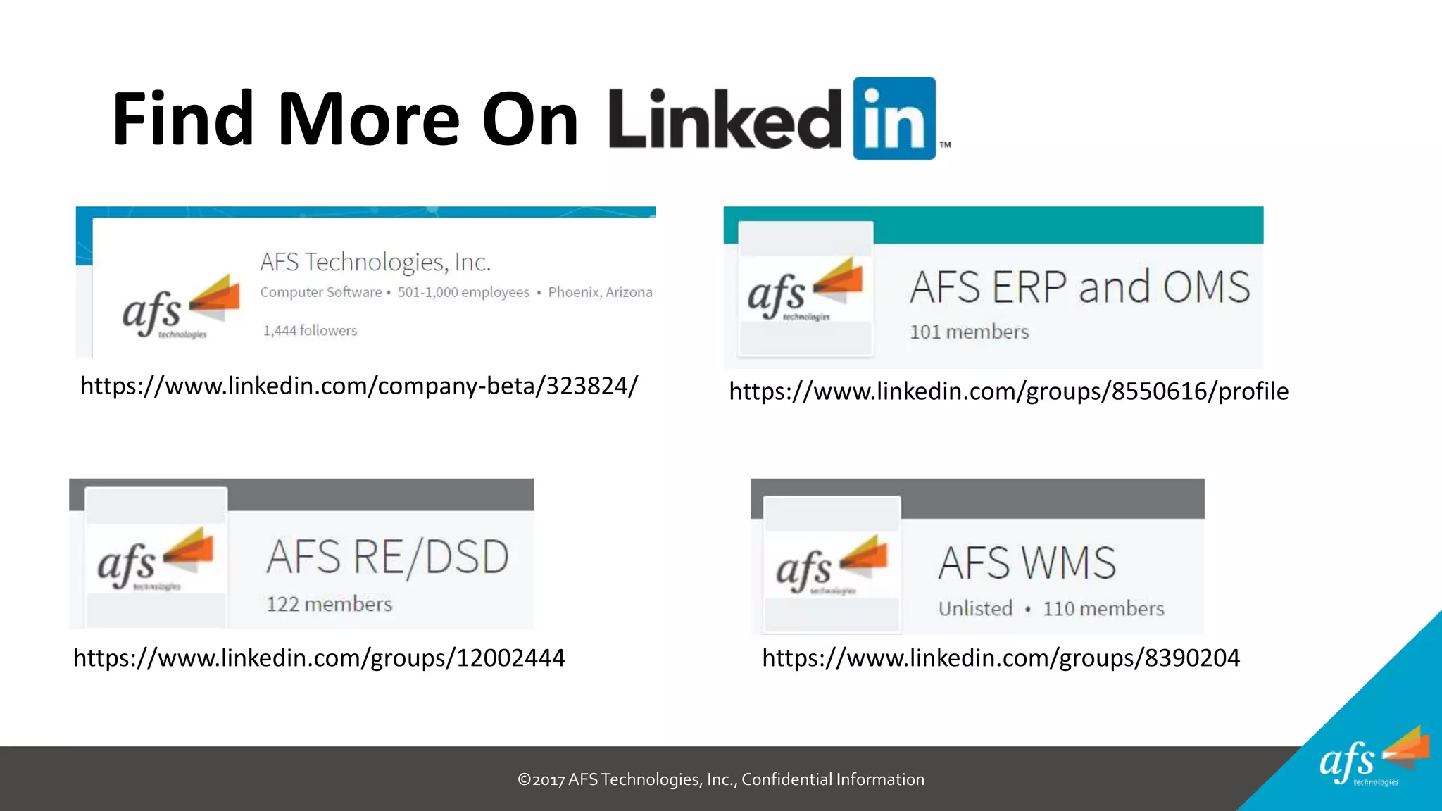 ©2017 AFSTechnologies, Inc.,Confidential Information
Find More On
https://www.linkedin.com/groups/12002444
https://www.linkedin.com/groups/8550616/profilehttps://www.linkedin.com/company-beta/323824/
https://www.linkedin.com/groups/8390204
 