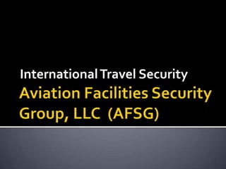 Aviation Facilities Security Group, LLC  (AFSG) International Travel Security 