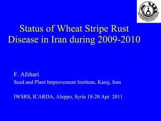 Status of Wheat Stripe Rust Disease in Iran during 2009-2010  ,[object Object],[object Object],[object Object]
