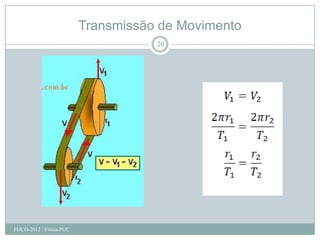Transmissão de Movimento
                                    20




FOCO-2012 / Física-PUC
 