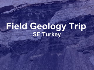 Field Geology Trip: SE Turkey