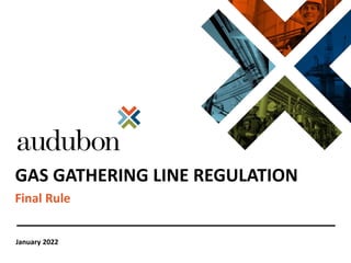 January 2022
GAS GATHERING LINE REGULATION
Final Rule
 