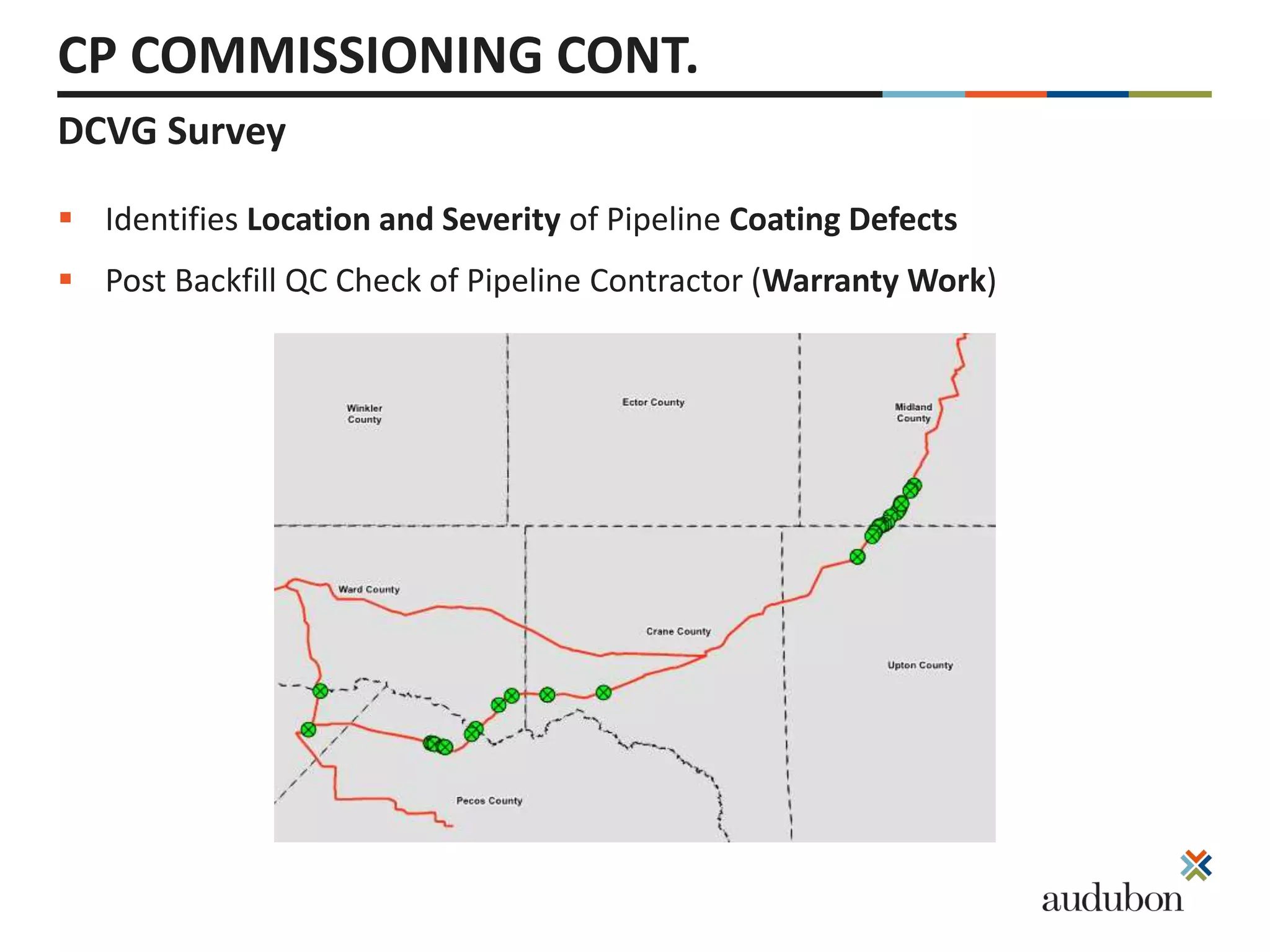 DCVG Survey
CP COMMISSIONING CONT.
 Identifies Location and Severity of Pipeline Coating Defects
 Post Backfill QC Check of Pipeline Contractor (Warranty Work)
 