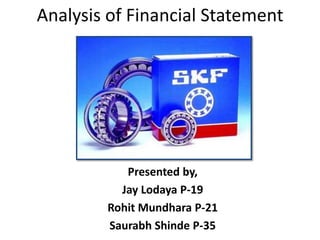 Analysis of Financial Statement Presented by, Jay Lodaya P-19 RohitMundhara P-21 SaurabhShinde P-35 