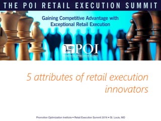5 attributes of retail execution
innovators
 