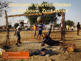 Duurzamesportfaciliteiten in Grabouw, Zuid-Afrika Bart van de Vossenberg 456180 Sport, Gezondheid en Management 