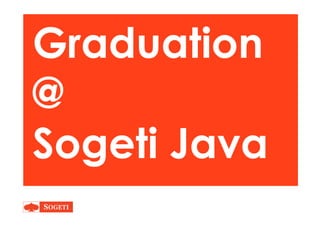 Graduation
@@
Sogeti JavaSogeti Java
 