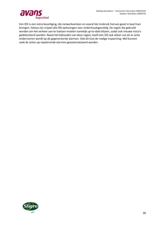 Deeltijd afstuderen – Technische Informatica 2009/2010
                                                                                         Student: Rob Maas (2006370)



Een IDS is een extra beveiliging, die netwerkverkeer en vooral het misbruik hiervan goed in kaart kan
brengen. Helaas zijn vrijwel alle IDS oplossingen zeer onderhoudsgevoelig. De regels die gebruikt
worden om het verkeer aan te toetsen moeten namelijk up-to-date blijven, zodat ook nieuwe risico’s
gedetecteerd worden. Naast het bijhouden van deze regels, heeft een IDS ook alleen nut als er actie
ondernomen wordt op de gegenereerde alarmen. Ook dit kost de nodige inspanning. Wel kunnen
vaak de acties op repeterende alarmen geautomatiseerd worden.




                                                                                                                 30
 
