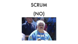 SCRUM
(NO)
 