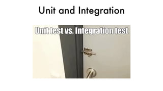 Unit and Integration
 