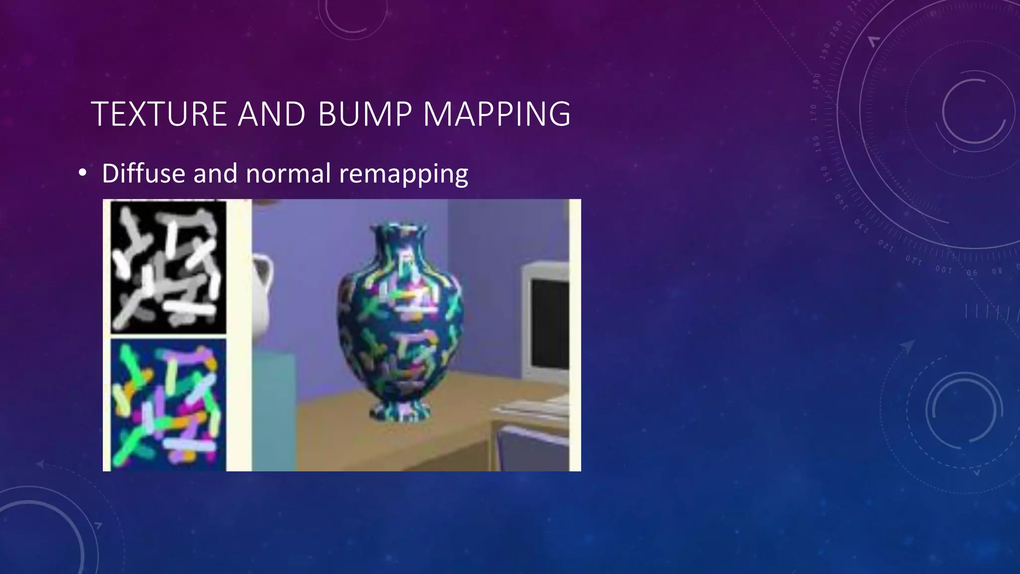 TEXTURE AND BUMP MAPPING
• Diffuse and normal remapping
 