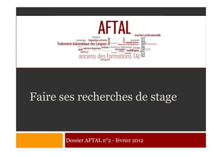 Faire ses recherches de stage


       Dossier AFTAL n°2 - février 2012
 