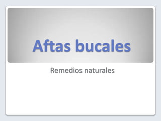 Aftas bucales
  Remedios naturales
 