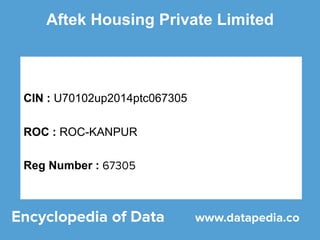 Aftek Housing Private Limited
CIN : U70102up2014ptc067305
ROC : ROC-KANPUR
Reg Number :
 