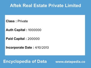 Aftek Real Estate Private Limited
Class : Private
Auth Capital :
Paid Capital :
Incorporate Date :