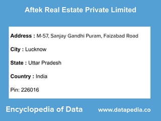 Aftek Real Estate Private Limited
Address :
City : Lucknow
State : Uttar Pradesh
Country : India
Pin: 226016