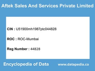 Aftek Sales And Services Private Limited
CIN : U51900mh1987ptc044828
ROC : ROC-Mumbai
Reg Number :