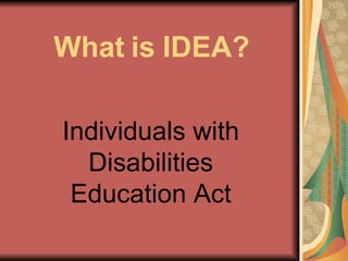What is IDEA? Individuals with Disabilities Education Act 