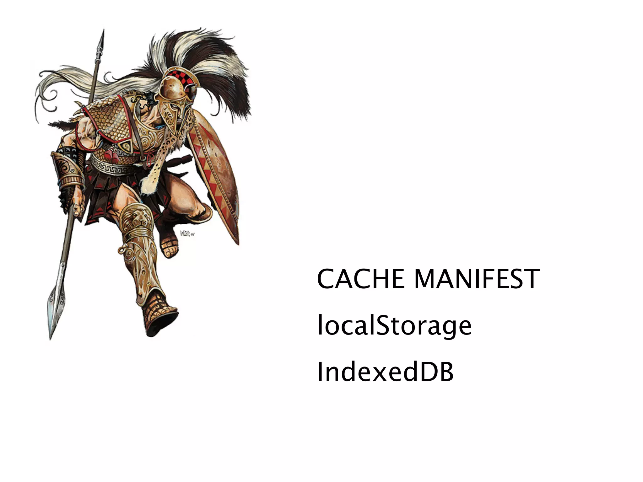 CACHE MANIFEST
localStorage
IndexedDB
 