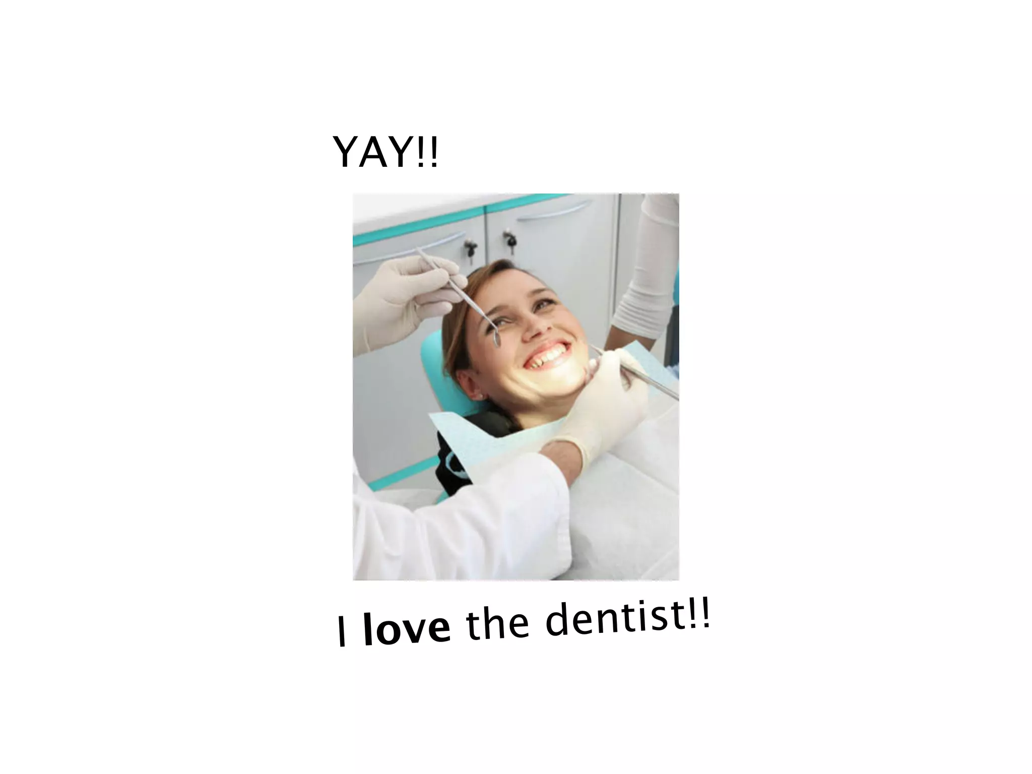 YAY!!




I love the dentist!!
 